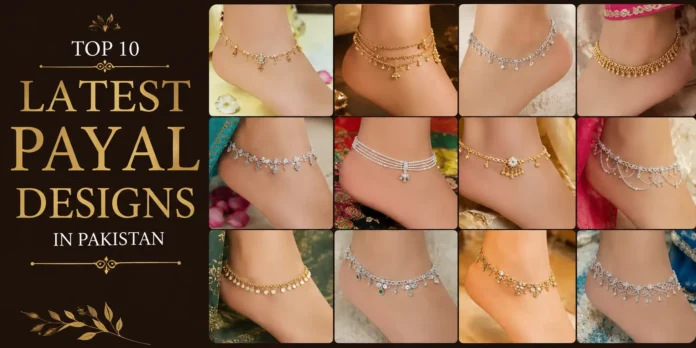 Top 10 Latest Payal Designs in Pakistan